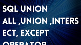 SQL UNION ALL ,UNION ,INTERSECT, EXCEPT OPERATOR-38 || UNION ,INTERSECT, EXCEPT ,UNION ALL  IN SQL