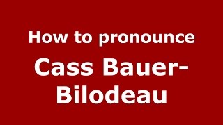 How to pronounce Cass Bauer-Bilodeau