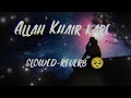 ALLAH KHAIR KARE SLOWED REVERB Lofi Music
