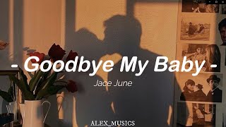 Jace June – Goodbye My Baby (Lyrics/Letra)
