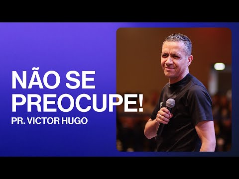 Não se preocupe | Victor Hugo