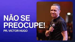 Não se preocupe | Victor Hugo