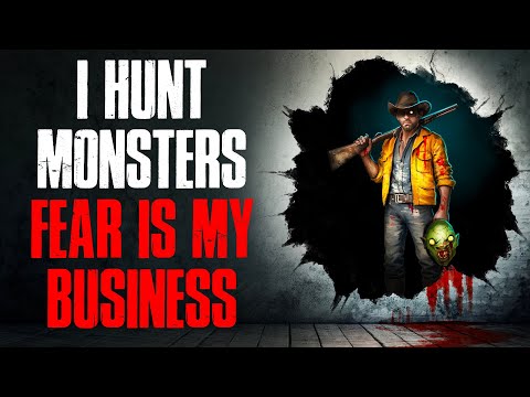 I Hunt Monsters. Fear Is My Business.