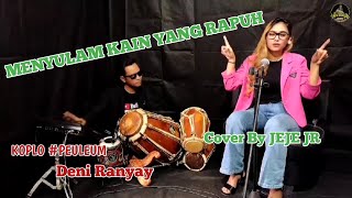 Download lagu MENYULAM KAIN YANG RAPUH || COVER || JEJE JR || KOPLO PEULEUM DENI RANYAY mp3