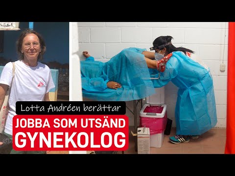 Jobba som utsänd gynekolog för Läkare Utan Gränser (MSF): Lotta Andréen berättar
