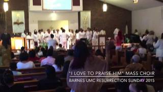 &quot;I Love To Praise Him&quot; Barnes UMC Mass Choir