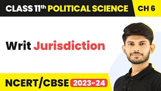 Class 11 Political Science Chapter 6 | Writ Jurisdiction - Judiciary