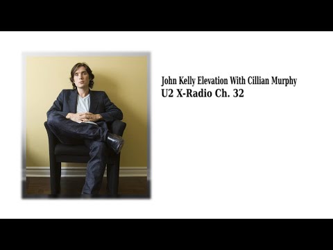 John Kelly Elevation with Cillian Murphy on Empathy [U2 X-Radio Ch. 32]