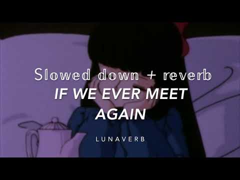 IF WE EVER MEET AGAIN (Slowed + reverb) T I M B A L A N D and K A T Y P E R R Y