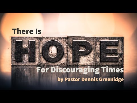 There Is Hope For Discouraging Times