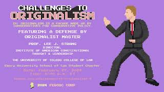 Click to play: Challenges to Originalism IV: Originalism is a Facade Made Up by Conservatives for Conservative Policy