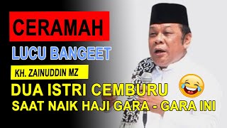 Download lagu KH Zainuddin MZ - CERAMAH LUCU  BIKIN NGAKAK ' DUA ISTRI CEMBURU SAAT NAIK HAJI GARA-GARA INI ' mp3