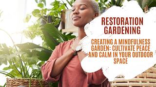 Restoration Gardening: Cultivate Peace and Calm in Your Outdoor Space