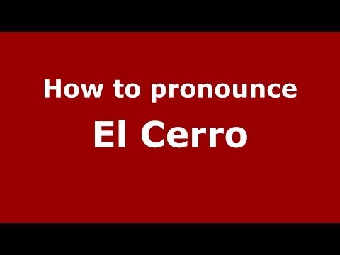 How to pronounce El Cerro