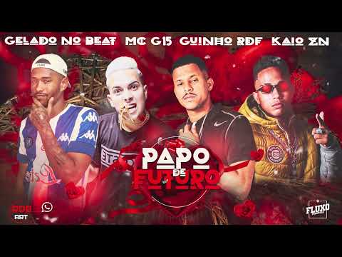 GUINHO RDF  GELADO NO BEAT  CAIO ZN  MC G15  -  PAPO DE FUTURO