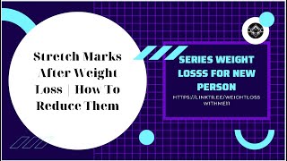 Weight Loss Journey - Stretch Marks After Weight Loss   How To Reduce Them