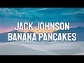 Jack Johnson - Banana Pancakes (Lyric Video)