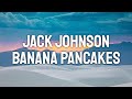 Jack Johnson Banana Pancakes Lyric Video