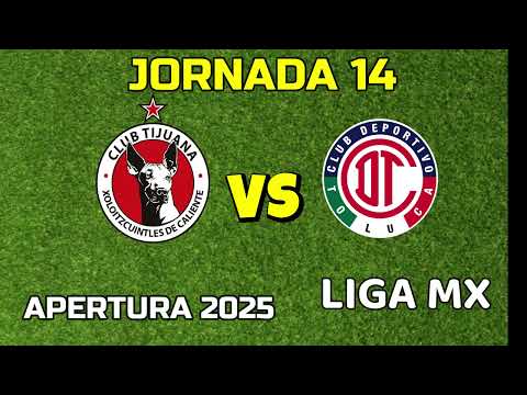 TIJUANA VS TOLUCA TIME DATE AND CHANNEL MATCHDAY 14