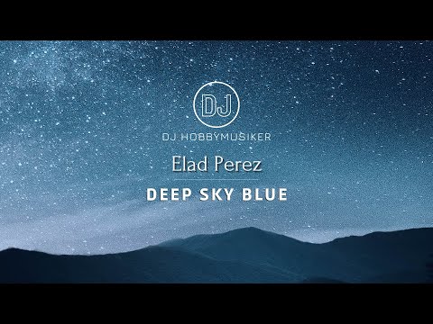 Elad Perez - Deep Sky Blue | Presented by DJ Hobbymusiker 🎧