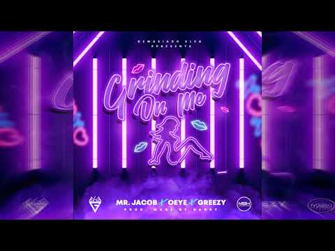 Grinding On Me - Mr. Jacob, O Eye & Greezy ( Prod. Made By Harry )