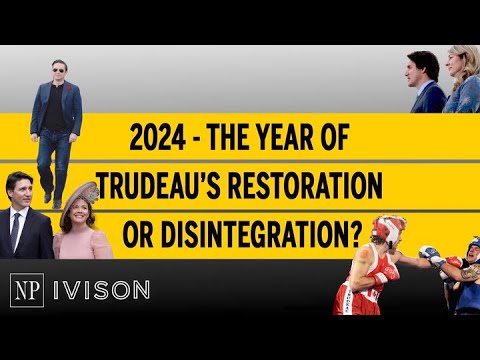 2024 the year of Trudeau’s restoration or disintegration?