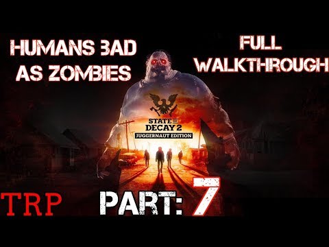 STATE OF DECAY 2: Juggernaut Edition | Walkthrough | PART 7 | Humans Bad As Zombies