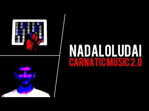 Carnatic Music 2.0 - Nadaloludai - Mahesh Raghvan