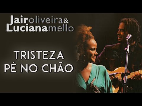 Jair Oliveira e Luciana Mello cantam: Tristeza Pé No Chão (DVD O Samba Me Cantou)