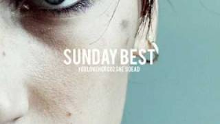 You Love Her Coz She's Dead - Sunday Best