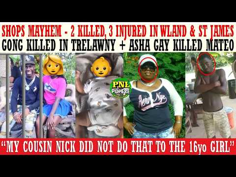 2 Shops SHOTTUP - Man & Woman KlLLED & 3 Males lnjured + Gong KlLLED In Trelawny + Asha KlLL Mateo