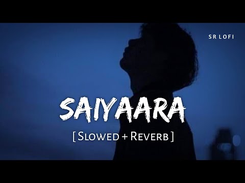 Saiyaara (Slowed + Reverb) | Faheem Abdullah | SR Lofi
