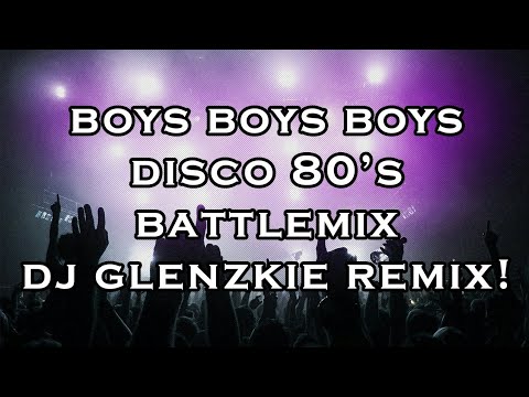 Boys Boys Boys (Disco 80's BattleMix Dj Glenzkie)