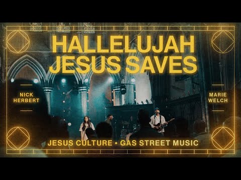 Hallelujah Jesus Saves feat. Nick Herbert, Marie Welch | Live From London | Jesus Culture