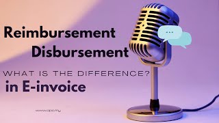 E invoice series 5 : Disbursement vs Reimbursement | What’s the Difference