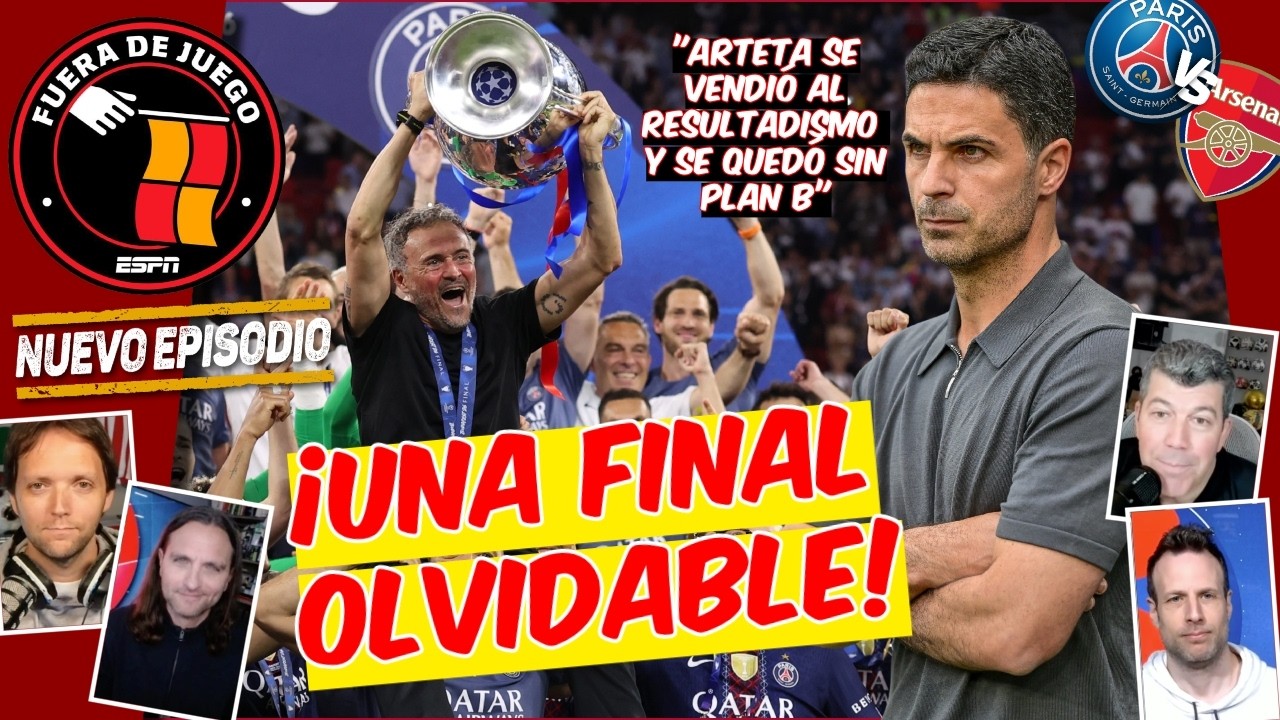 ARSENAL dio PENA EN LA FINAL, ARTETA no armó un PLAN B y PSG es el REY de EUROPA | Fuera de Juego