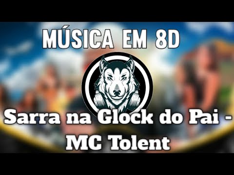 Sarra na Glock do Pai - Mc Tolent - Música em 8D (OUÇA COM FONE)