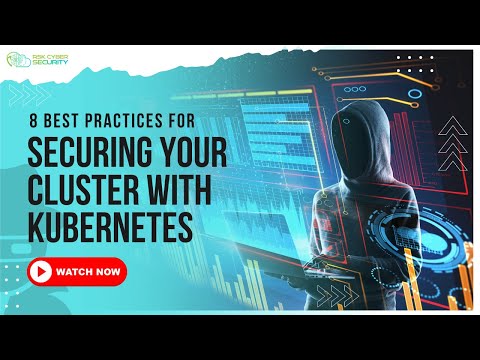 8 Best Practices for Securing Your Cluster with Kubernetes