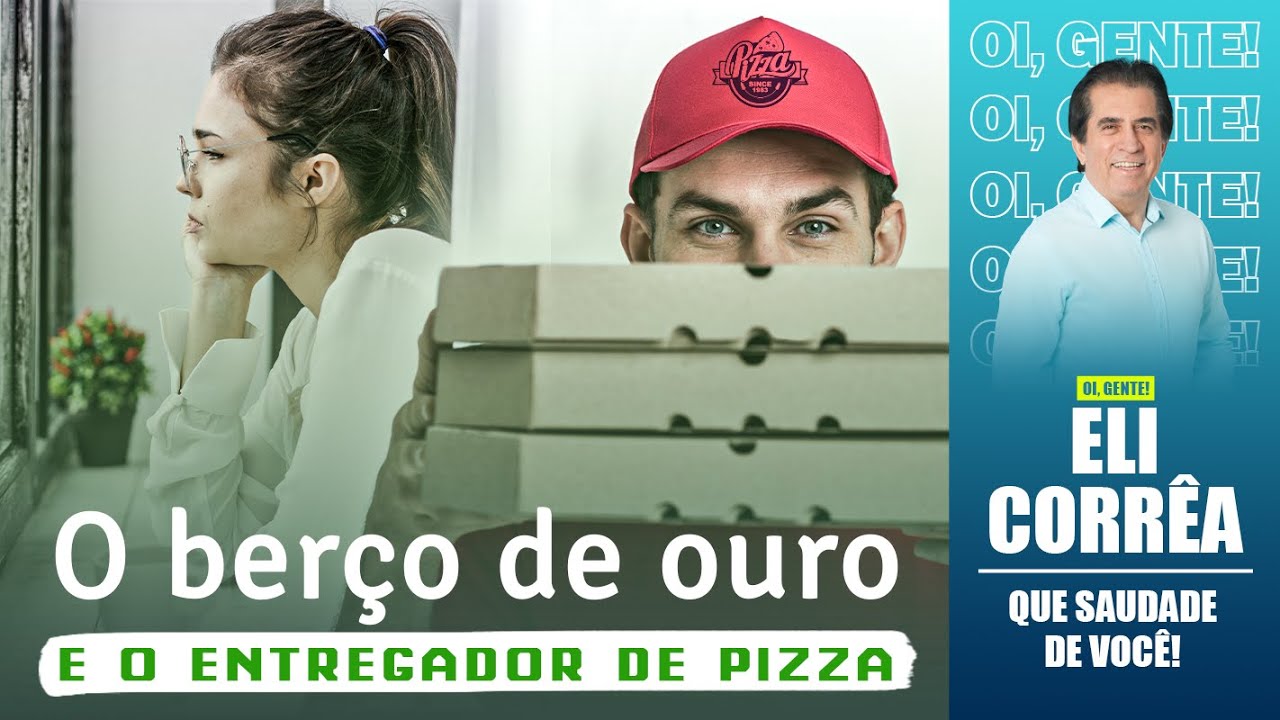 O berço de ouro e o entregador de pizza | Eli Corrêa Oficial |