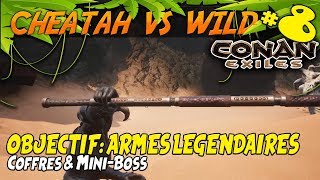 OBJECTIF: ARMES LÉGENDAIRES - Cheatah vs Wild : CONAN EXILES FR #8