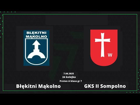 Skrót | Błękitni Mąkolno - GKS II Sompolno 8:0 | 24 kolejka Proton A klasa gr 7