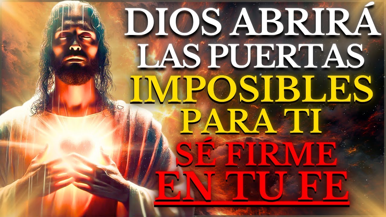 MANTÉN TU FE FIRME: DIOS ABRIRÁ TODAS LAS PUERTAS CERRADAS QUE PARECÍAN IMPOSIBLES PARA TI