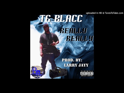 TG Blacc - Really Really (Prod by Larry Jayy)