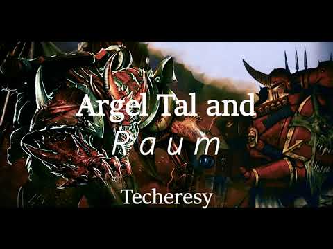 Techeresy: Argel Tal and Raum