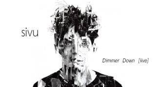 Sivu - Dimmer Down Live [Audio]