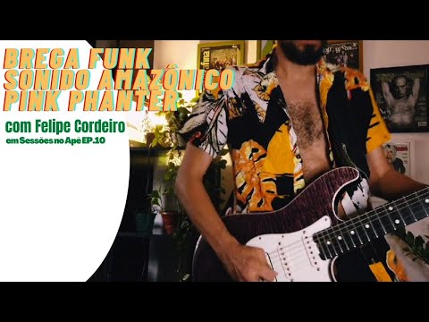Medley SONIDO AMAZÔNICO / PINK PHANTER versão BREGA FUNK c/ Felipe Cordeiro. Sessões no Apê ep.10