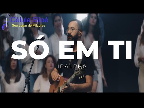 SÓ EM TI  -   IPALPHA  -   COM  LETRA