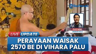 Vihara Karuna Dipa Palu Dipadati Ratusan Umat Buddha, Perayaan Waisak 2570 BE Berlangsung Khidmat