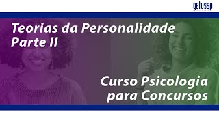 Teorias da Personalidade - Parte II - Curso de Psicologia para Concursos Públicos