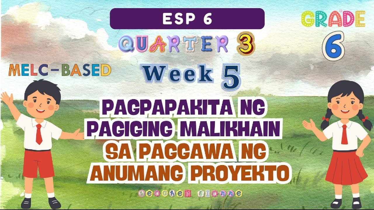 ESP 6 QUARTER 3 WEEK 5 / PAGPAPAKITA NG PAGIGING MALIKHAIN SA PAGGAWA NG ANUMANG PROYEKTO